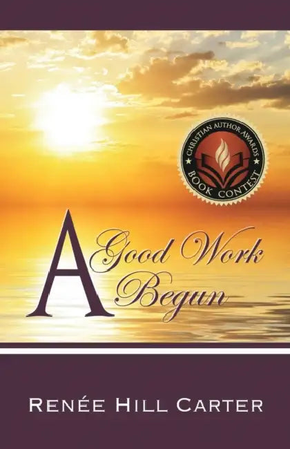 A Good Work Begun by Renee Hill Carter