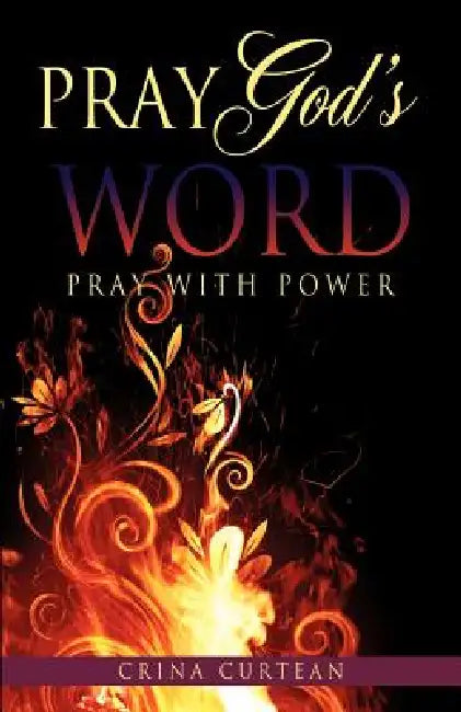 Pray God's Word Pray with Power by Crina Curtean
