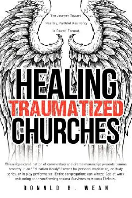 Healing Traumatized Churches by Ronald H. Wean