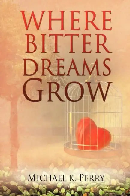 Where Bitter Dreams Grow by Michael K. Perry