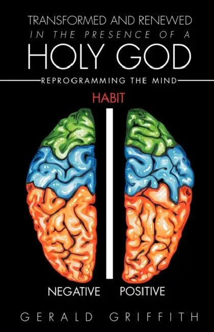 Transformed and Renewed in the Presence of a Holy God by Gerald Griffith