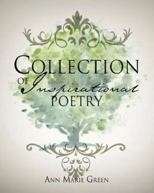 Collection of Inspirational Poetry by Ann Marie Green