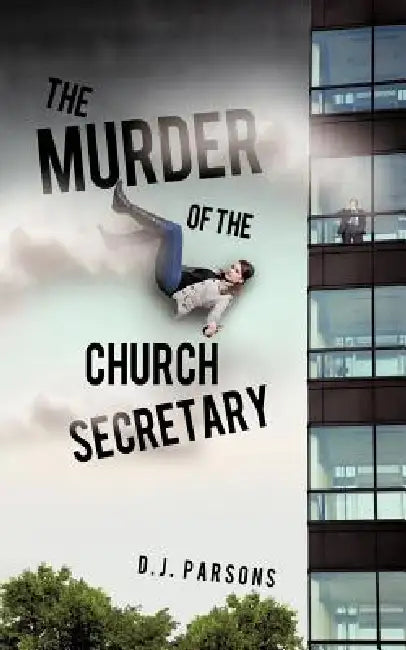 The Murder of the Church Secretary by D. J. Parsons
