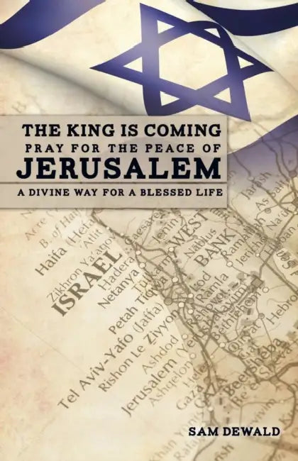 The King Is Coming Pray for the Peace of Jerusalem by Sam Dewald Stephen