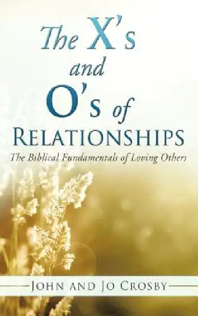 The X's and O's of Relationships by John Crosby, Jo Crosby