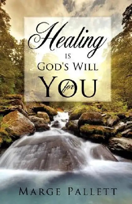 HEALING is God's Will For You by Marge Pallett