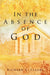 In the Absence of God by Richard L. Cleary