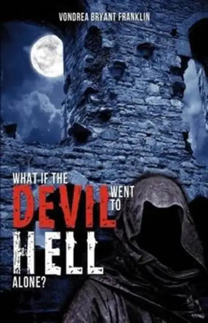 What if the Devil Went to Hell Alone? by Vondrea Bryant Franklin