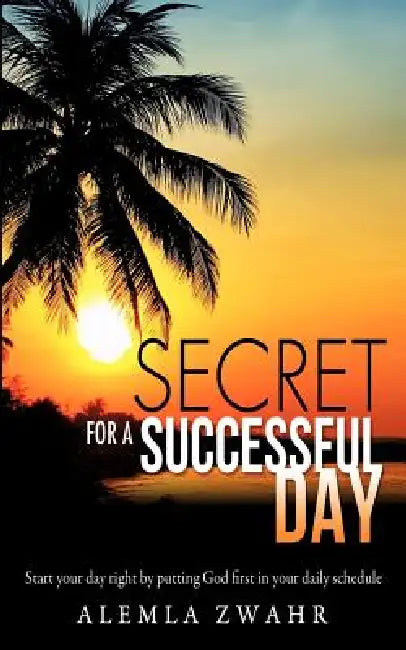 Secret For a Successful Day by Alemla Zwahr