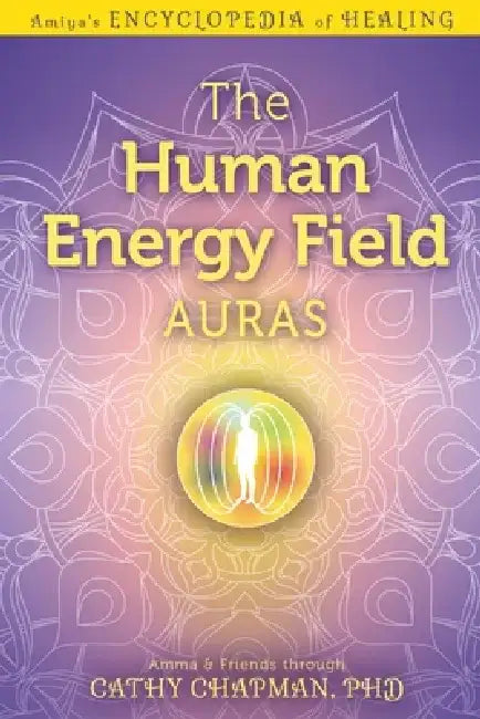 The Human Energy Field - Auras by Cathy Chapman