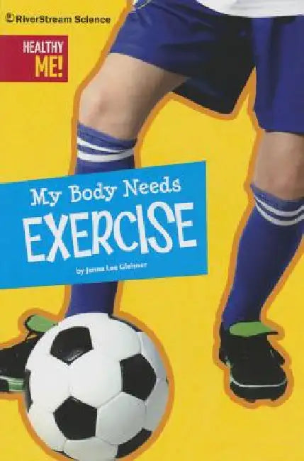 My Body Needs Exercise by Jenna Lee Gleisner