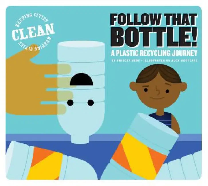 Follow That Bottle!: A Plastic Recycling Journey by Bridget Heos, Alex Westgate