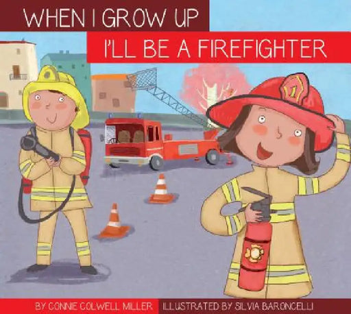 I'll Be a Firefighter by Connie Colwell Miller, Silvia Baroncelli