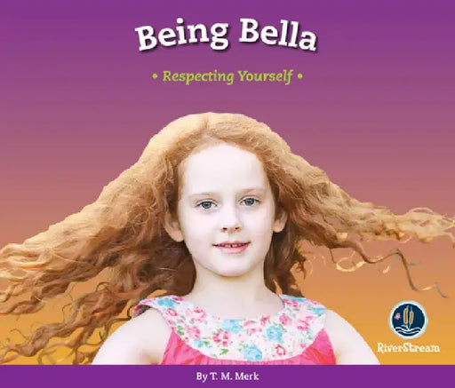 Respect!: Being Bella: Respecting Yourself by T. M. Merk