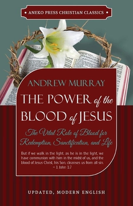 The Power of the Blood of Jesus - Updated Edition: The Vital Role of Blood for Redemption, Sanctification, and Life by Andrew Murray