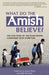 What Do the Amish Believe?: The Doctrine of the Plain People Compared with Scripture by Aneko Press