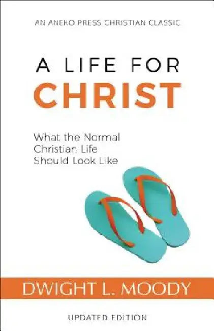 A Life for Christ: What the Normal Christian Life Should Look Like by Dwight L. Moody