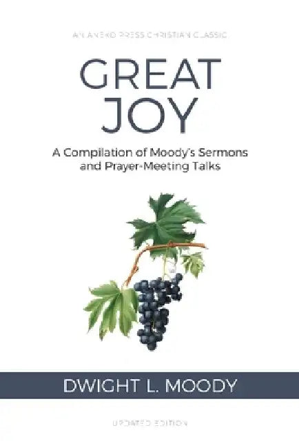 Great Joy: A Compilation of Moody's Sermons and Prayer-Meeting Talks by Dwight L. Moody