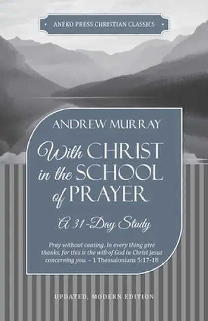 With Christ in the School of Prayer: A 31-Day Study by Andrew Murray