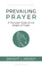 Prevailing Prayer: A Thorough Study on the Subject of Prayer by Dwight L. Moody