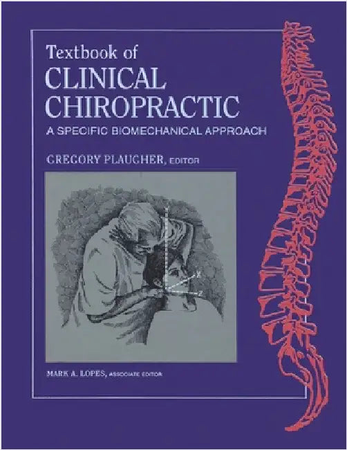 Textbook of Clinical Chiropractic: A Specific Biomechanics Approach by Plaugher, Gregory