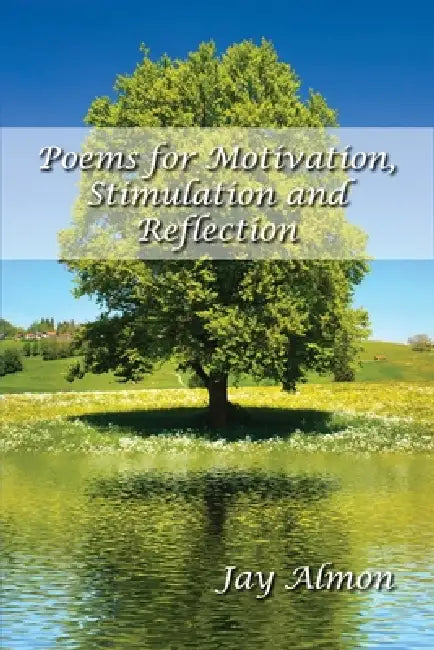 Poems for Motivation, Stimulation, and Reflection by Jay Almon