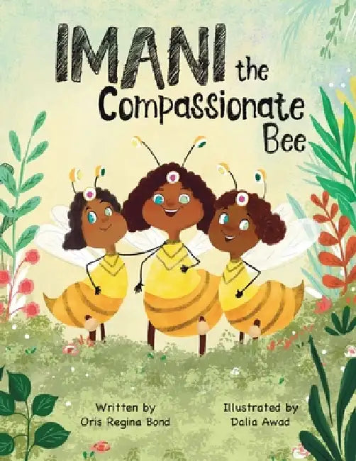 Imani the Compassionate Bee by Oris Regina Bond, Dalia Awad