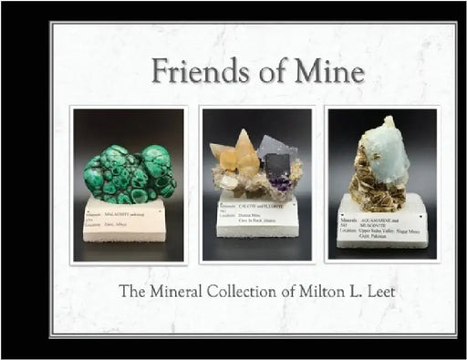 Friends of Mine: the Mineral Collection of Milton L. Leet by Leet, Milton