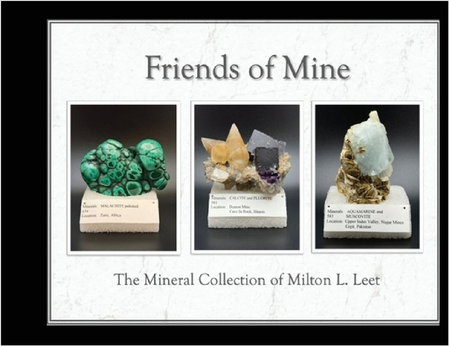 Friends of Mine: the Mineral Collection of Milton L. Leet by Milton Leet