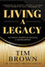 Living a Legacy: Authentic Stories of Building A Lasting Impact by Tim Brown