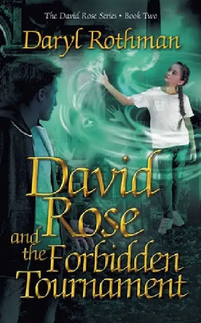 David Rose and the Forbidden Tournament by Daryl Rothman