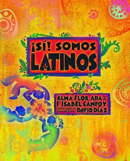 Si! Somos Latinos: Yes! We Are Latinos by Alma Flor Ada
