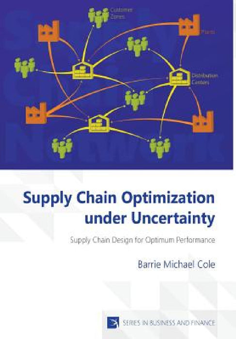 Supply Chain Optimization under Uncertainty by Barrie Michael Cole