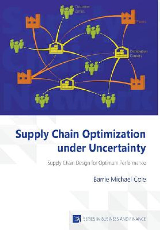Supply Chain Optimization under Uncertainty by Barrie Michael Cole