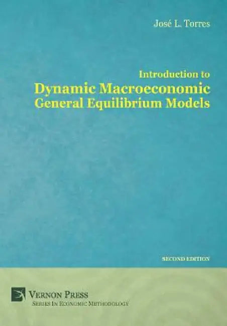 Introduction to Dynamic Macroeconomic General Equilibrium Models by José Luis Torres Chacon