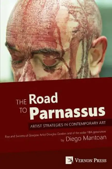 The Road to Parnassus: Artist Strategies in Contemporary Art [Premium Color] by Diego Mantoan