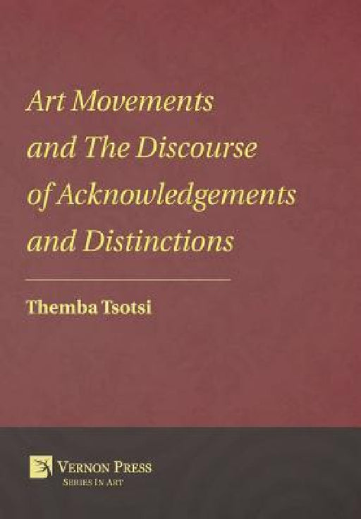 Art Movements and The Discourse of Acknowledgements and Distinctions by Themba Tsotsi
