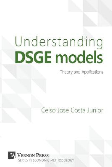 Understanding Dsge Models: Theory and Applications by Celso Jose Costa Junior