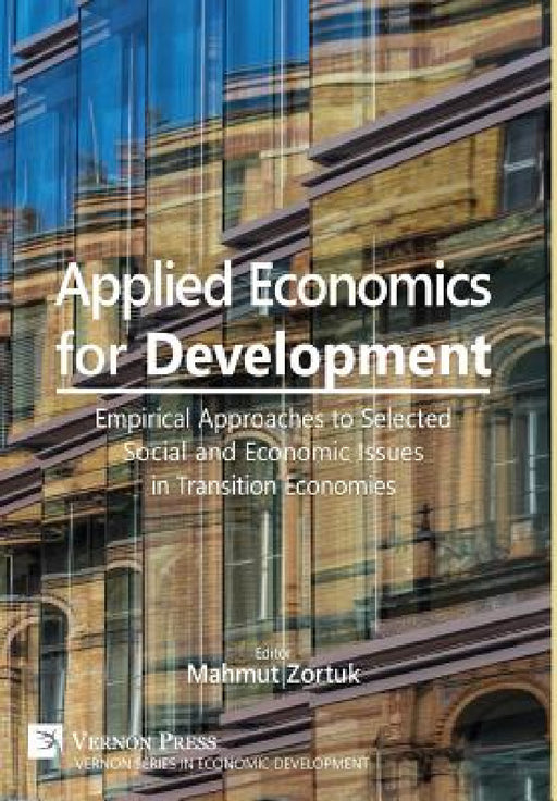 Applied Economics for Development: Empirical Approaches to Selected Social and Economic Issues in Transition Economies by Mahmut Zortuk