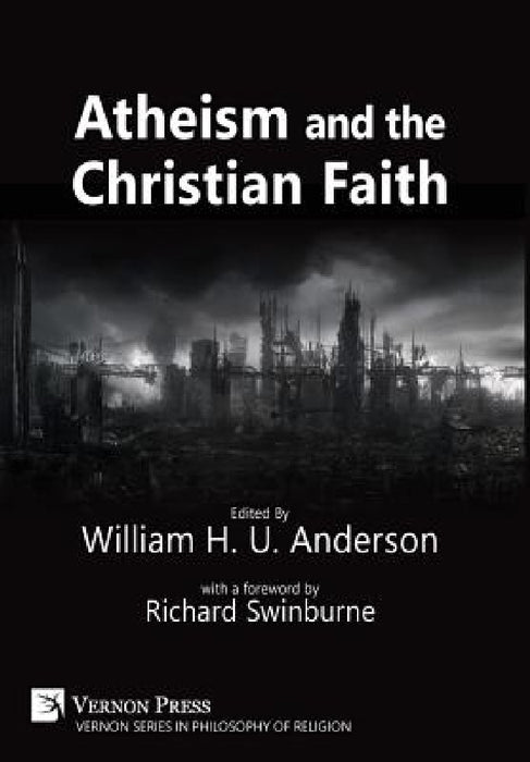Atheism and the Christian Faith by William H. U. Anderson, Richard Swinburne