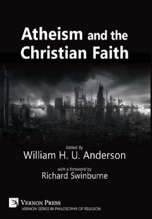 Atheism and the Christian Faith by William H. U. Anderson, Richard Swinburne