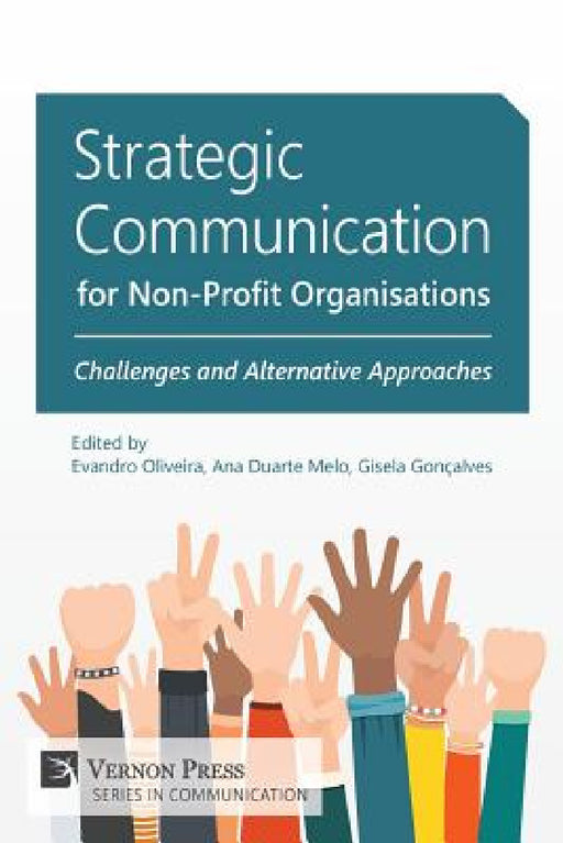 Strategic Communication for Non-Profit Organisations: Challenges and Alternative Approaches by Evandro Oliveira, Ana Duarte Melo, Gisela Goncalves