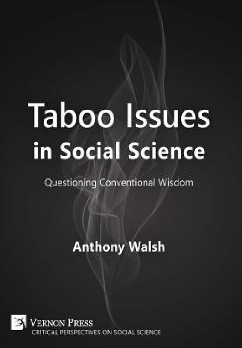 Taboo Issues in Social Science: Questioning Conventional Wisdom by Anthony Walsh