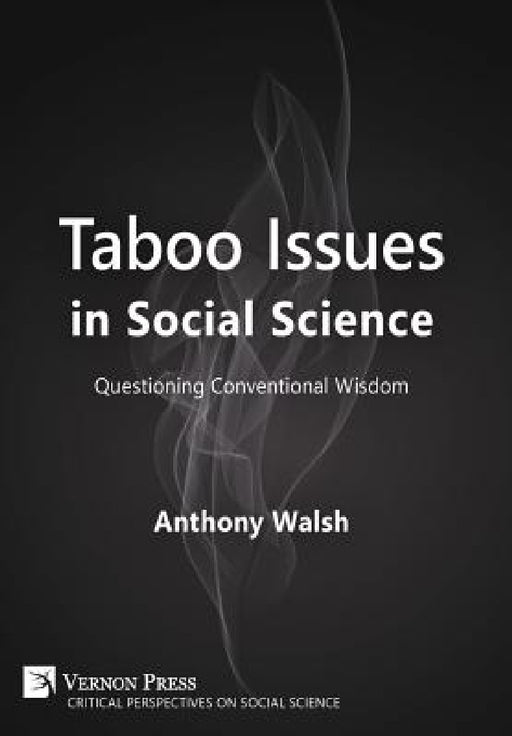 Taboo Issues in Social Science: Questioning Conventional Wisdom by Anthony Walsh