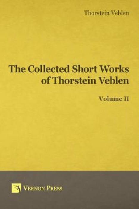 Collected Short Works of Thorstein Veblen - Volume II by Thorstein Bunde Veblen