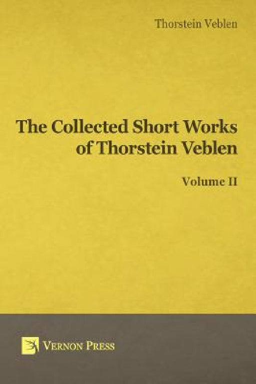 Collected Short Works of Thorstein Veblen - Volume II by Thorstein Bunde Veblen
