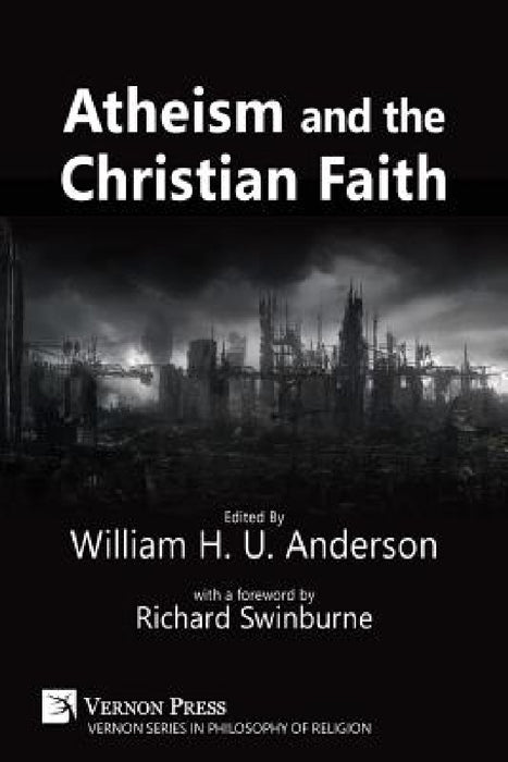 Atheism and the Christian Faith by William H. U. Anderson, Richard Swinburne