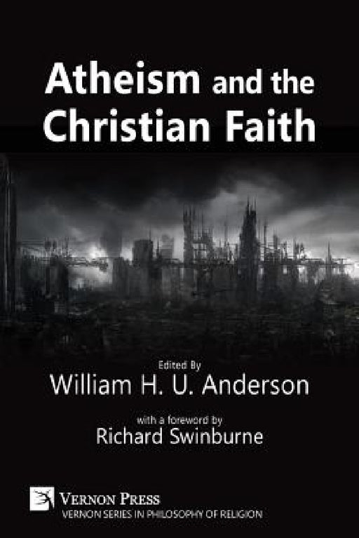 Atheism and the Christian Faith by William H. U. Anderson, Richard Swinburne