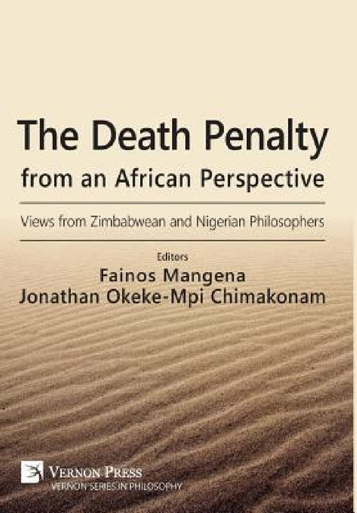 The Death Penalty from an African Perspective: Views from Zimbabwean and Nigerian Philosophers by Fainos Mangena, Jonathan O. Chimakonam