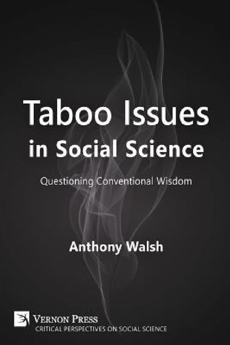 Taboo Issues in Social Science: Questioning Conventional Wisdom by Anthony Walsh